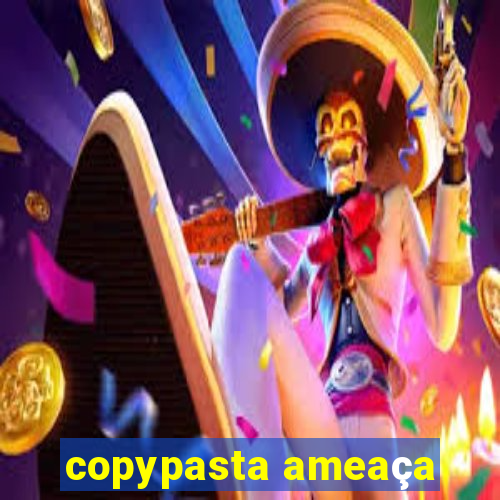 copypasta ameaça